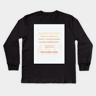 Ray Bradbury: You don’t have to burn books to destroy a culture. Banned Books Art Print Kids Long Sleeve T-Shirt